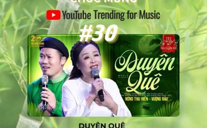 CHÚC MỪNG CA KHÚC “DUYÊN QUÊ” – NSND THU HIỀN & NS VƯỢNG RÂU ĐẠT TOP 30 YOUTUBE TRENDING FOR MUSIC!