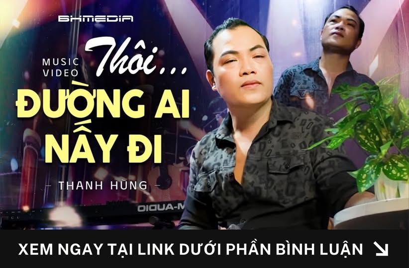 “Thôi Đường Ai Nấy Đi” – Thanh Hùng Và Những Giai Điệu Chạm Đến Trái Tim