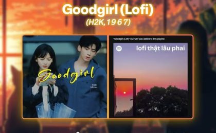 “GOODGIRL” (LOFI) – H2K & 1 9 6 7 GÓP MẶT TRONG PLAYLIST “LOFI THẬT LÂU PHAI” TRÊN SPOTIFY! 