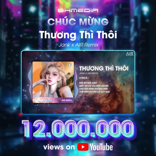 CHÚC MỪNG “THƯƠNG THÌ THÔI” – JANK & AIR REMIX CHÍNH THỨC CHẠM MỐC 12 TRIỆU LƯỢT XEM SAU 4 THÁNG PHÁT HÀNH!