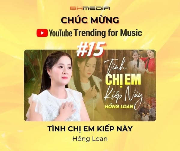 CHÚC MỪNG CA KHÚC “TÌNH CHỊ EM KIẾP NÀY” – HỒNG LOAN ĐẠT TOP 15 YOUTUBE TRENDING FOR MUSIC!