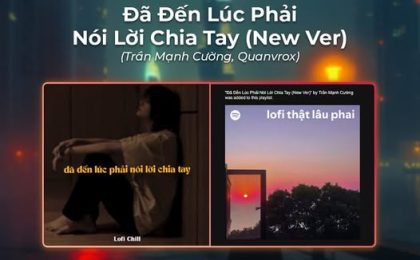 “Đã Đến Lúc Phải Nói Lời Chia Tay (New Ver)” – Trần Mạnh Cường góp mặt trong playlist “lofi thật lâu phai” trên Spotify!