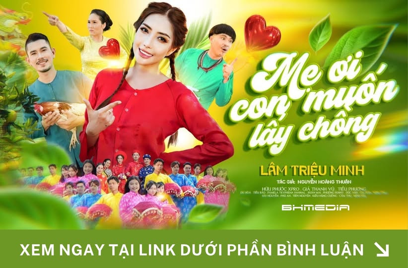 “Mẹ Ơi Con Muốn Lấy Chồng” – Lâm Triệu Minh giai điệu cưới siêu bắt tai