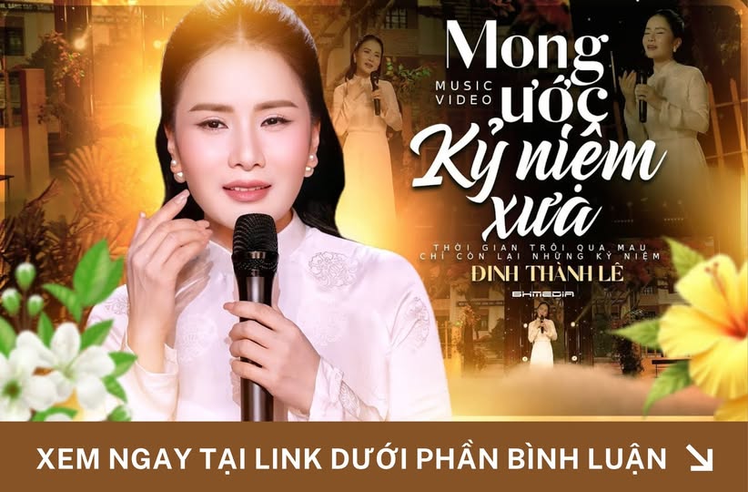 “Mong Ước Kỷ Niệm Xưa” – Đinh Thành Lê & Những Ký Ức Không Thể Nào Quên