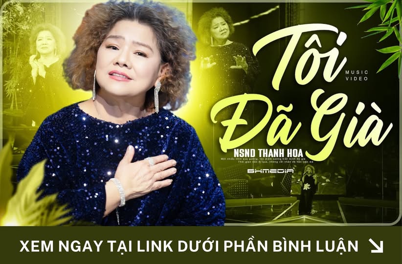 [Mới Phát Hành] Tôi Đã Già – NSND Thanh Hoa: Khúc tự sự đầy xúc cảm về tuổi già