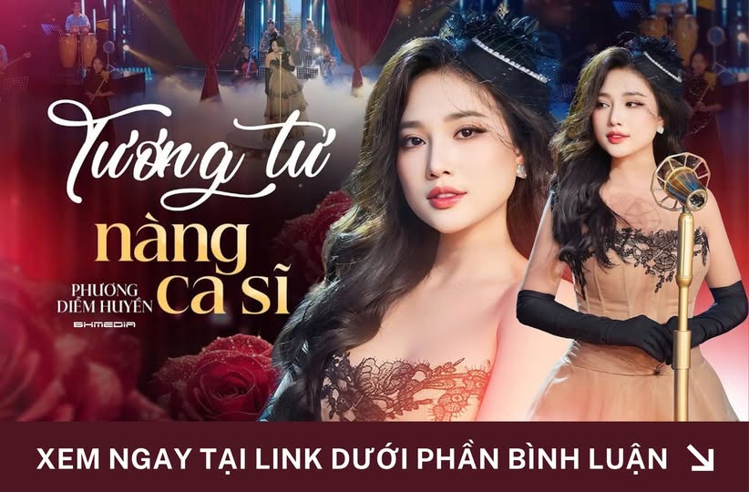 TƯƠNG TƯ NÀNG CA SĨ – PHƯƠNG DIỄM HUYỀN: BẢN TÌNH CA ĐƠN PHƯƠNG ĐẦY DA DIẾT