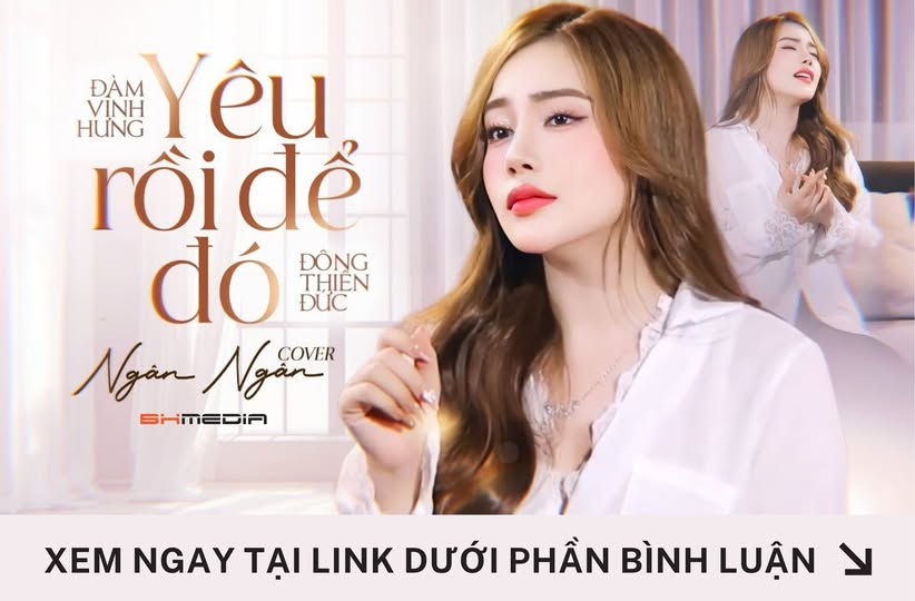 “Yêu Rồi Để Đó” – Ngân Ngân và bản cover chạm đến trái tim người nghe
