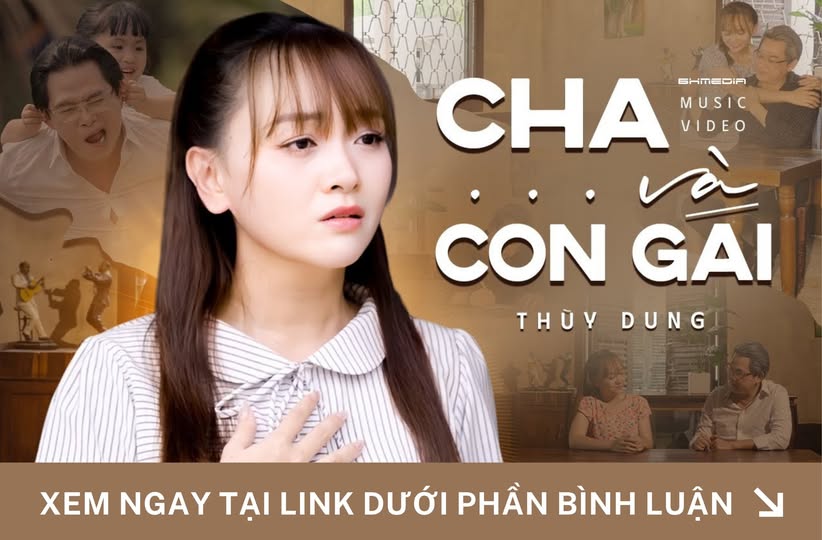 [Mới Phát Hành] “Cha và Con Gái” – Thùy Dung: Giai Điệu Gợi Nhớ Về Một Tình Yêu Thầm Lặng