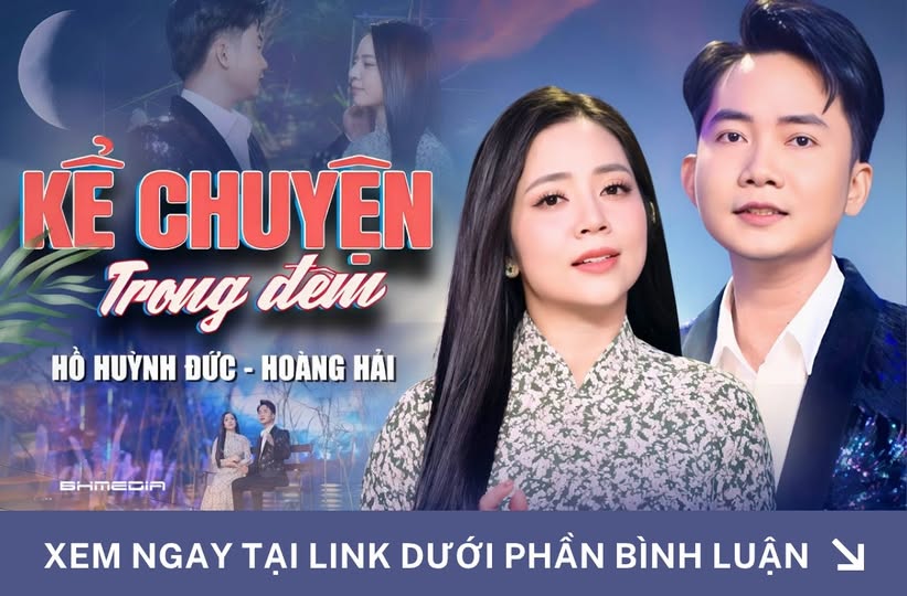Kể Chuyện Trong Đêm – Hoàng Hải x Hồ Huỳnh Đức: Bản Tình Ca Trữ Tình Lay Động Trái Tim