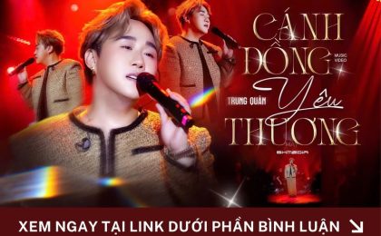 Cánh Đồng Yêu Thương – Trung Quân đau đáu kể chuyện chia ly không lời