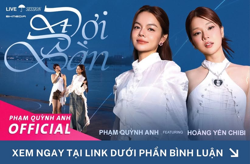 “Đợi Bàn” – Phạm Quỳnh Anh x Hoàng Yến Chibi: Bản tình ca dịu dàng về những yêu thương giản đơn