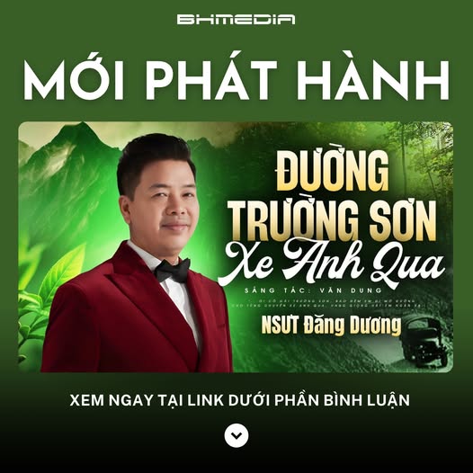 [MỚI PHÁT HÀNH] “Đường Trường Sơn Xe Anh Qua” – NSƯT Đăng Dương Thổi Hồn Vào Bản Anh Hùng Ca Bất Hủ