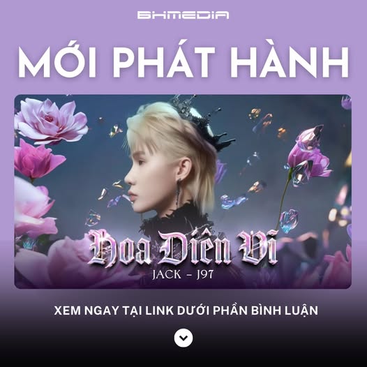 [MỚI PHÁT HÀNH] HOA DIÊN VĨ – JACK – J97: Bản Tình Ca Đậm Chất Tự Sự
