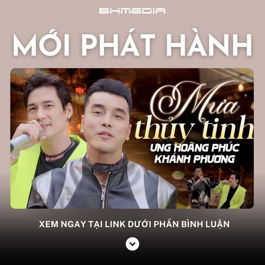 Mưa Thủy Tinh – Ưng Hoàng Phúc ft Khánh Phương: Màn tái hợp khiến V-Pop bùng nổ trở lại