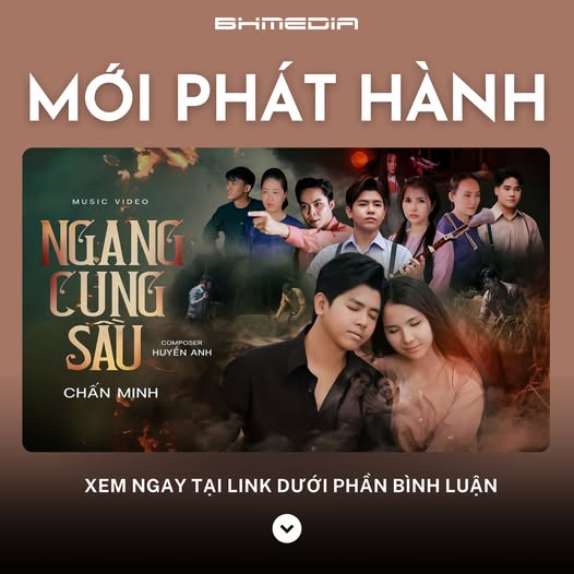 [MỚI PHÁT HÀNH] Phim Ca Nhạc Ngang Cung Sầu – Chấn Minh ft Huyền Anh