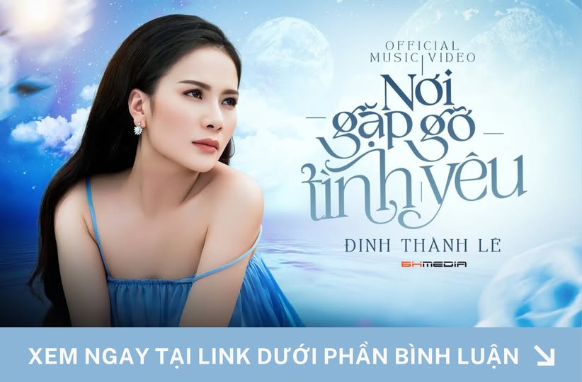 Nơi Gặp Gỡ Tình Yêu – Đinh Thành Lê: Bản Tình Ca Lãng Mạn Vượt Thời Gian