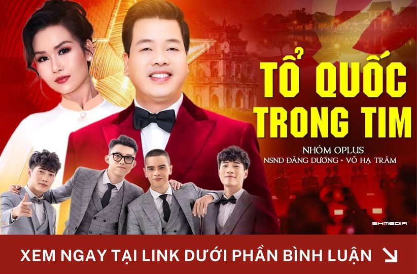 Tuyển Tập Nhạc Cách Mạng Tổ Quốc Trong Tim – Sự Hội Tụ Đỉnh Cao Của NSND Đăng Dương, Võ Hạ Trâm Và Nhóm Oplus