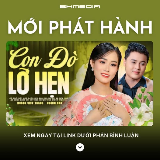 Con Đò Lỡ Hẹn – Khánh Đan ft Hoàng Việt Trang: Bản tân cổ da diết về chuyện tình dang dở
