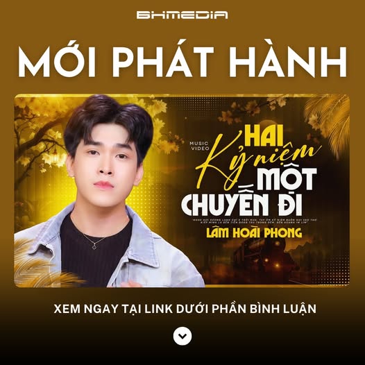 Hai Kỷ Niệm Một Chuyến Đi – Lâm Hoài Phong tái hiện ký ức bolero bất hủ