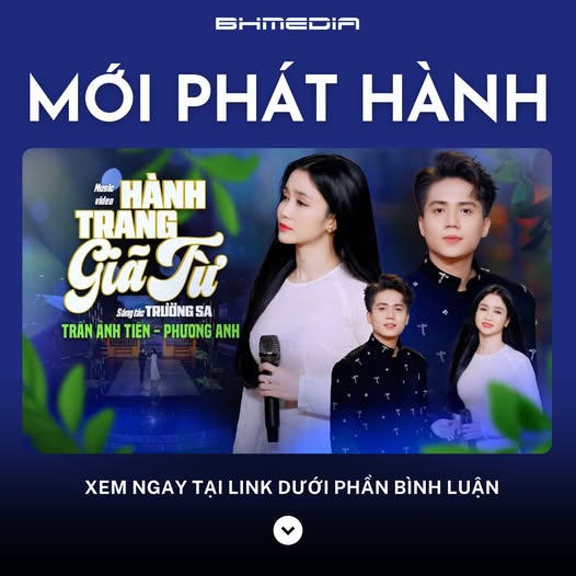 [MỚI PHÁT HÀNH] Hành Trang Giã Từ – Ca khúc xúc động của Trần Anh Tiến & Phương Anh