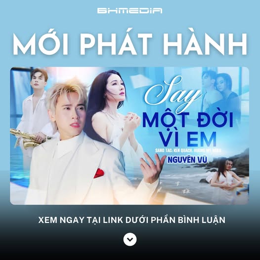 [MỚI PHÁT HÀNH] Say Một Đời Vì Em – Bản tình ca da diết của Nguyên Vũ
