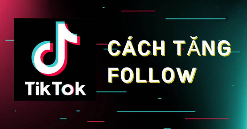 10+ Cách Tăng Follow TikTok Nhanh Chóng, Hiệu Quả 2025