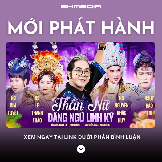 [MỚI PHÁT HÀNH] Thần Nữ Dâng Ngũ Linh Kỳ – Kiệt tác cải lương Hồ Quảng tái xuất ấn tượng