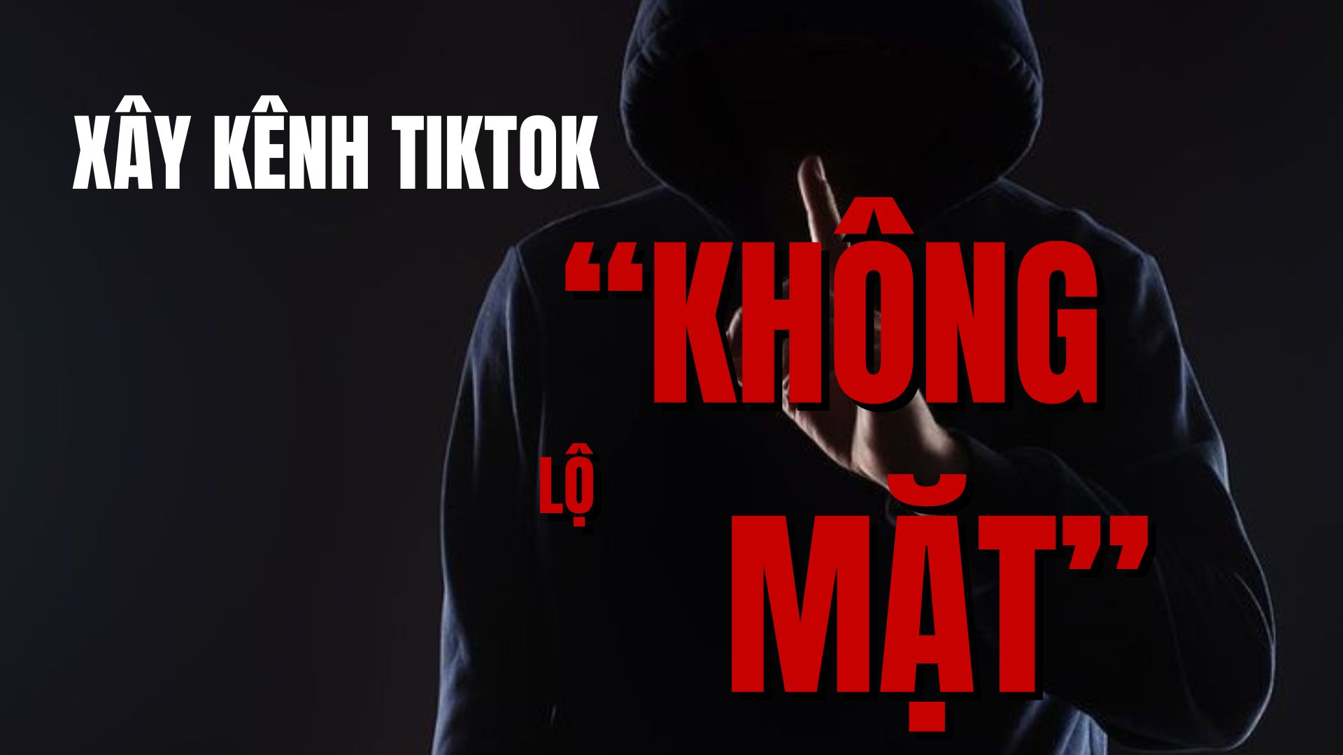 Xây kênh TikTok không lộ mặt là gì?