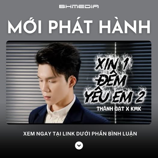 [MỚI PHÁT HÀNH] Xin Một Đêm Yêu Em 2 – Thành Đạt x Finn Nguyên Hy x KMK: Khúc Tình Ca Đong Đầy Cảm Xúc