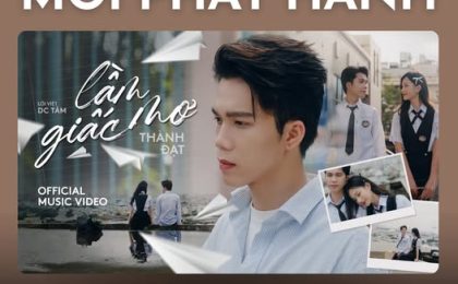[MỚI PHÁT HÀNH] LẦM GIẤC MƠ – THÀNH ĐẠT: BẢN TÌNH CA BUỒN GỢI NHỚ THANH XUÂN