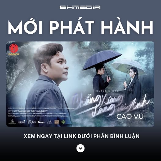 [MỚI PHÁT HÀNH] “CHẲNG XỨNG ĐÁNG VỚI ANH” – CAO VŨ: BẢN BALLAD CHẠM TỚI NỖI BUỒN SÂU THẲM