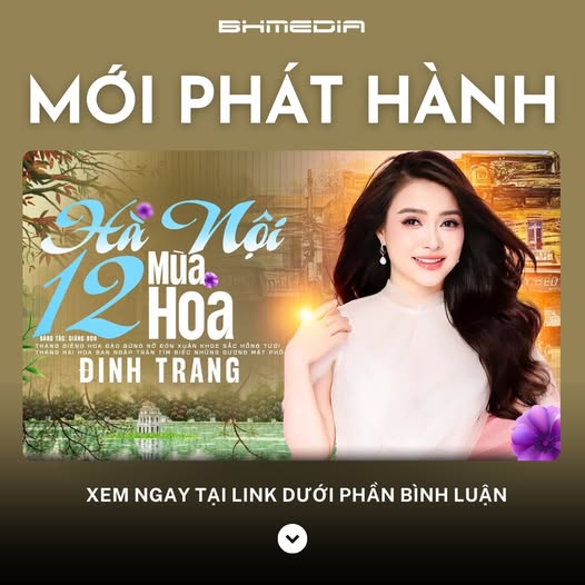 [MỚI PHÁT HÀNH] Hà Nội 12 Mùa Hoa – Đinh Trang: Khúc Nhạc Tình Thơm Ngát Hương Thủ Đô