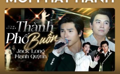 [MỚI PHÁT HÀNH] “Thành Phố Buồn” – Mạnh Quỳnh & Jack Long: Song ca trữ tình lay động trái tim