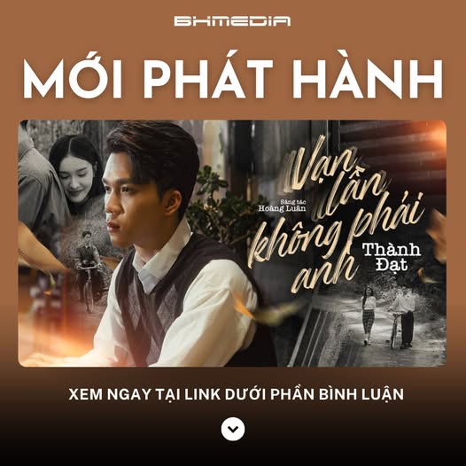 [MỚI PHÁT HÀNH] “Vạn Lần Không Phải Anh” – Thành Đạt: Bản Ballad Chạm Tới Trái Tim Người Đang Tổn Thương