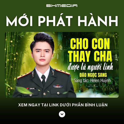 [MỚI PHÁT HÀNH] Cho Con Thay Cha Được Là Người Lính – Đào Ngọc Sang: Khúc Tráng Ca Tri Ân Người Cha Khoác Áo Lính
