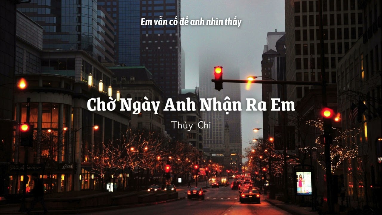 Lời Bài Hát Chờ Ngày Anh Nhận Ra Em – Lyrics Chuẩn Và Đầy Đủ Nhất