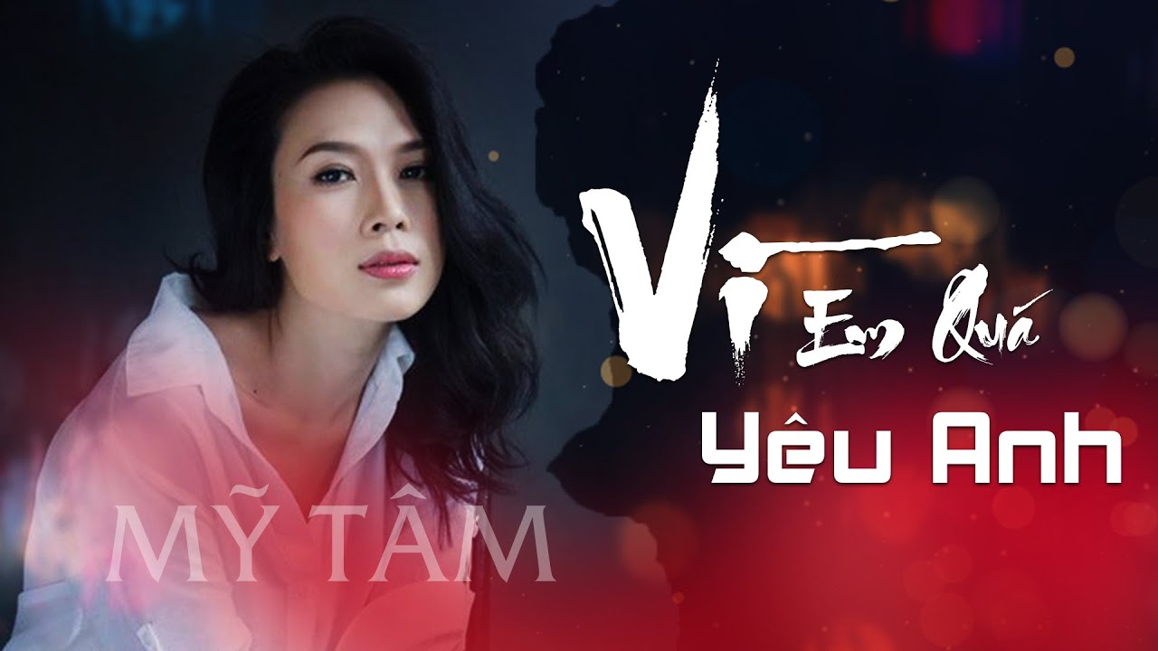 Lời Bài Hát Vì Em Quá Yêu Anh – Lyrics Đầy Đủ Và Chuẩn Nhất